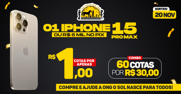 SORTEIO SOLIDÁRIO: Concorra a 01 IPhone 15 Pro Max ou R$ 6 mil 